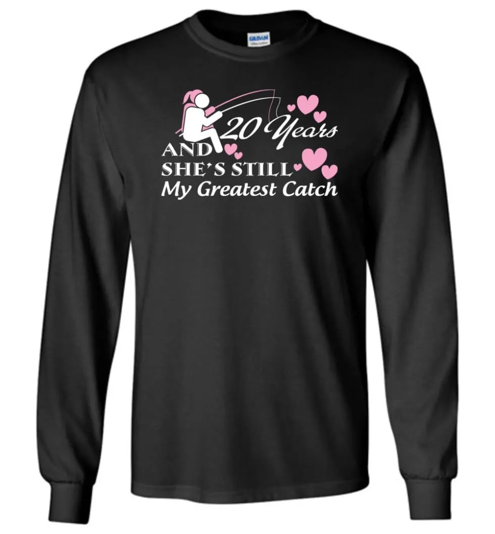 20 Years Anniversary She Still My Greatest Catch Long Sleeve T-Shirt