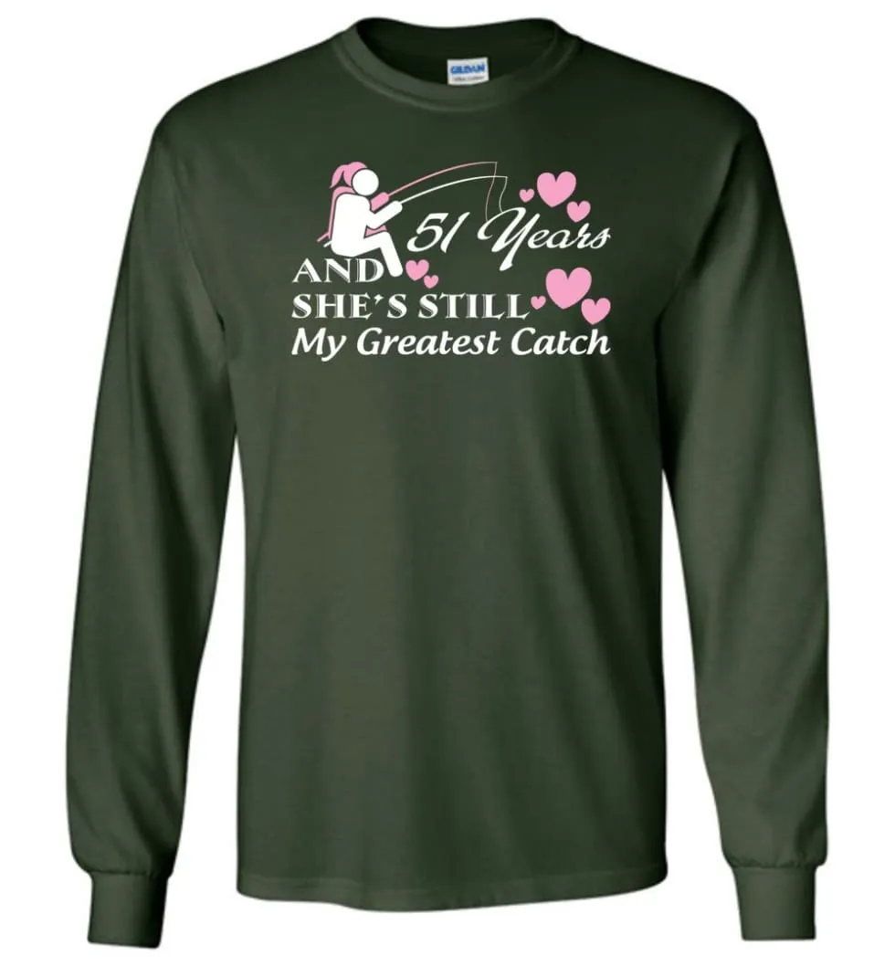 51 Years Anniversary She Still My Greatest Catch Long Sleeve T-Shirt