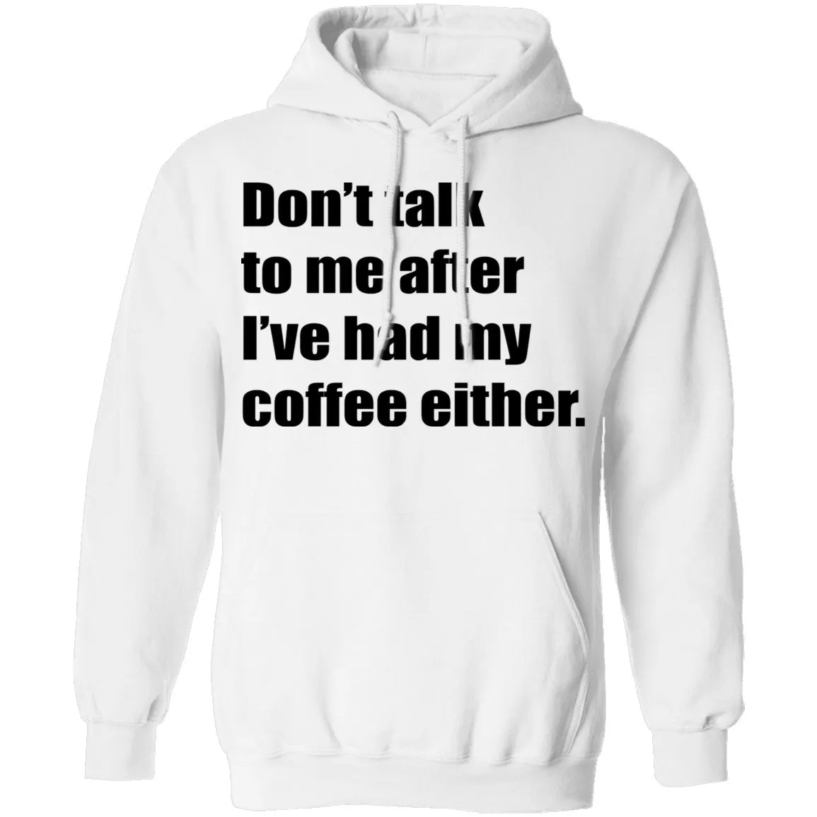 Don't talk to me after I've had my coffee either T-Shirt